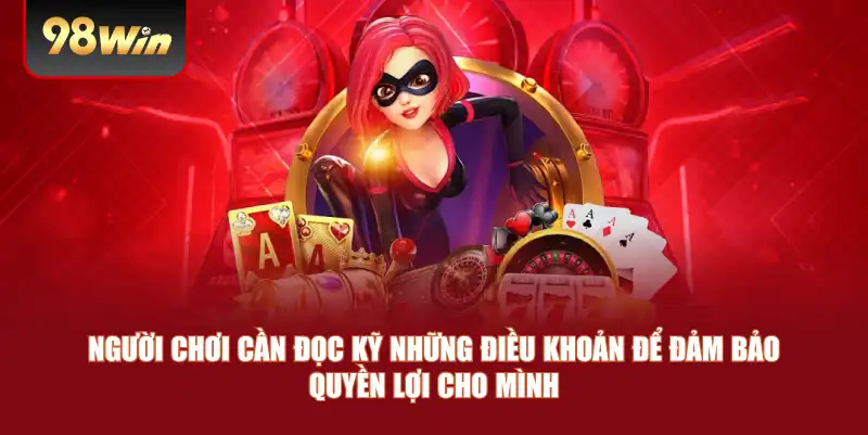 Người chơi cần đọc kỹ những điều khoản để đảm bảo quyền lợi cho mình